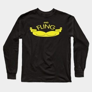 And fling... Long Sleeve T-Shirt